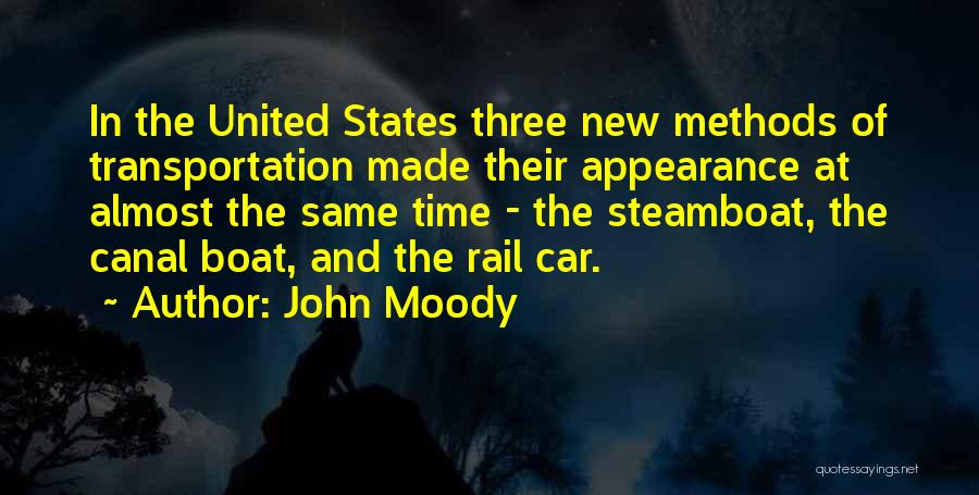 John Moody Quotes: In The United States Three New Methods Of Transportation Made Their Appearance At Almost The Same Time - The Steamboat,