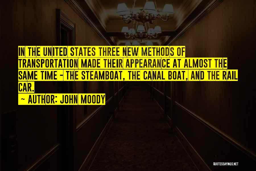 John Moody Quotes: In The United States Three New Methods Of Transportation Made Their Appearance At Almost The Same Time - The Steamboat,