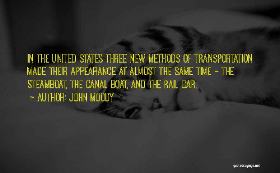 John Moody Quotes: In The United States Three New Methods Of Transportation Made Their Appearance At Almost The Same Time - The Steamboat,