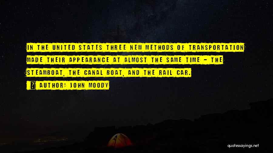 John Moody Quotes: In The United States Three New Methods Of Transportation Made Their Appearance At Almost The Same Time - The Steamboat,