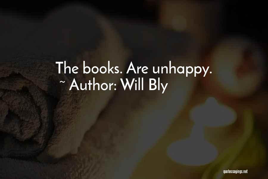 Will Bly Quotes: The Books. Are Unhappy.