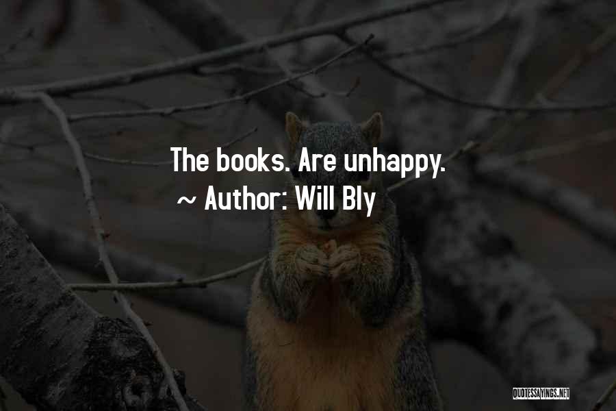 Will Bly Quotes: The Books. Are Unhappy.