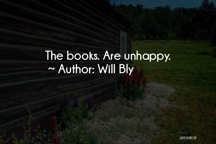 Will Bly Quotes: The Books. Are Unhappy.