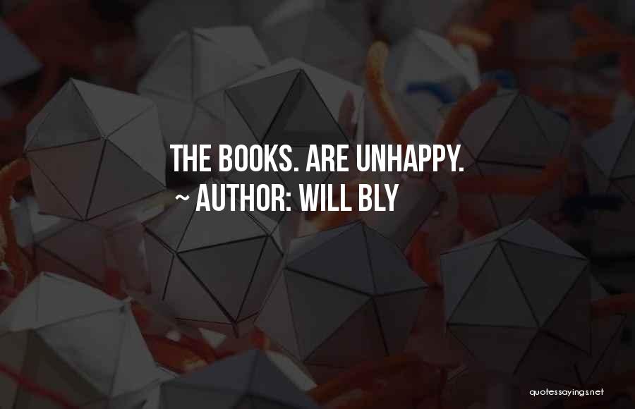 Will Bly Quotes: The Books. Are Unhappy.