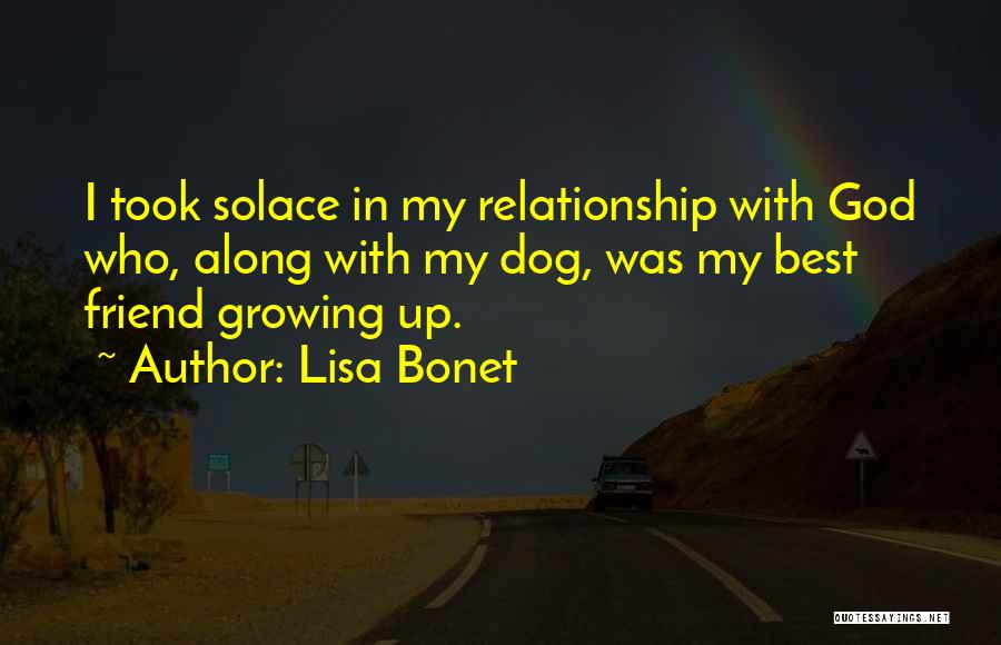 Lisa Bonet Quotes: I Took Solace In My Relationship With God Who, Along With My Dog, Was My Best Friend Growing Up.