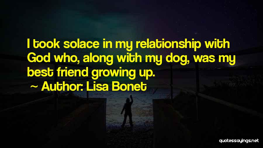 Lisa Bonet Quotes: I Took Solace In My Relationship With God Who, Along With My Dog, Was My Best Friend Growing Up.