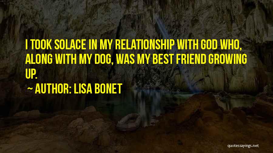 Lisa Bonet Quotes: I Took Solace In My Relationship With God Who, Along With My Dog, Was My Best Friend Growing Up.