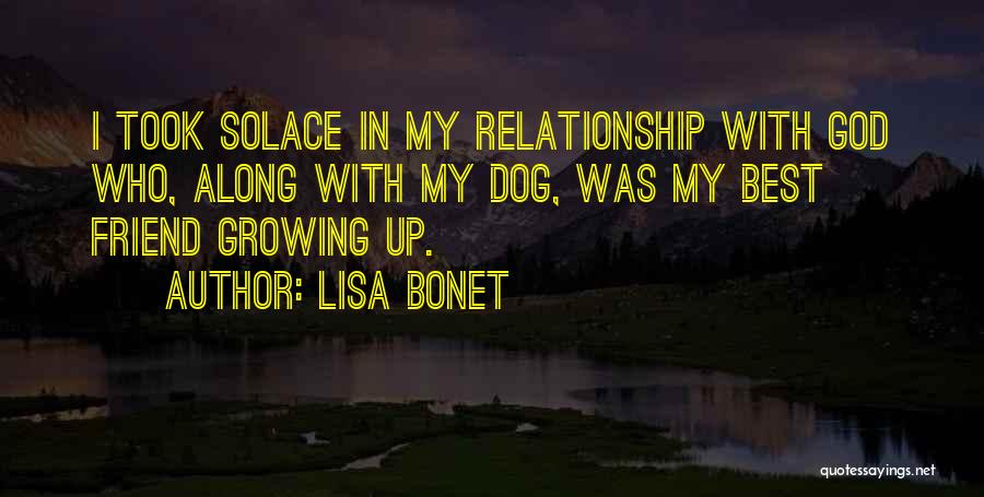 Lisa Bonet Quotes: I Took Solace In My Relationship With God Who, Along With My Dog, Was My Best Friend Growing Up.