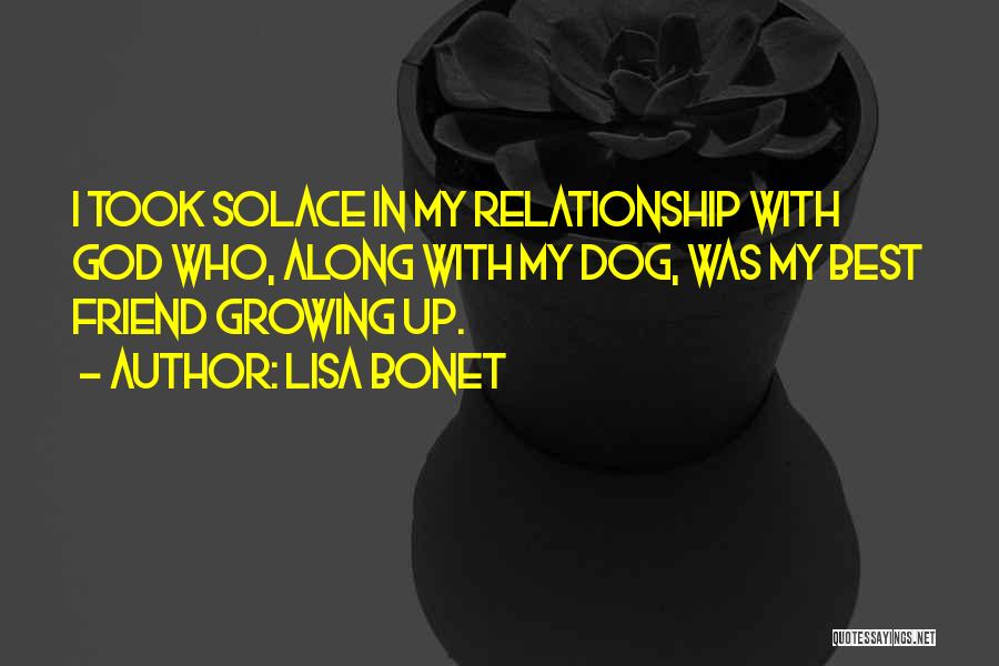 Lisa Bonet Quotes: I Took Solace In My Relationship With God Who, Along With My Dog, Was My Best Friend Growing Up.