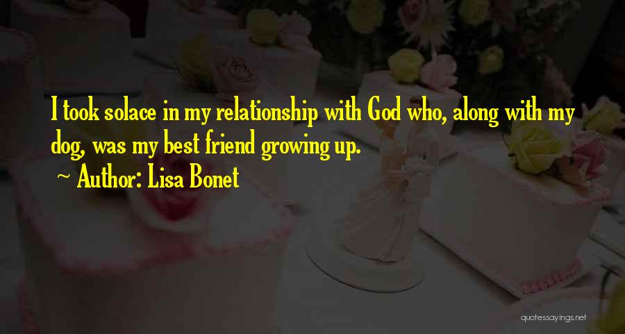 Lisa Bonet Quotes: I Took Solace In My Relationship With God Who, Along With My Dog, Was My Best Friend Growing Up.