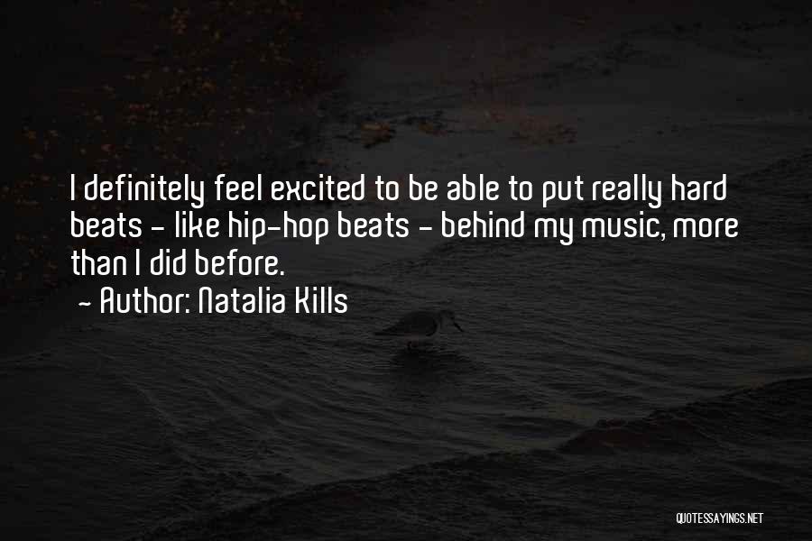 Natalia Kills Quotes: I Definitely Feel Excited To Be Able To Put Really Hard Beats - Like Hip-hop Beats - Behind My Music,