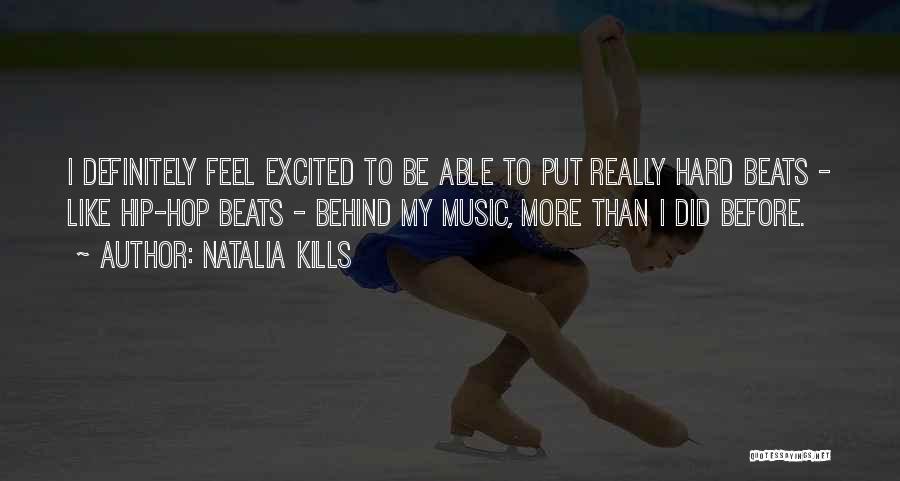 Natalia Kills Quotes: I Definitely Feel Excited To Be Able To Put Really Hard Beats - Like Hip-hop Beats - Behind My Music,