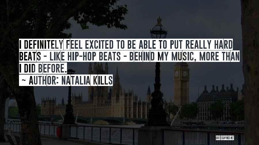 Natalia Kills Quotes: I Definitely Feel Excited To Be Able To Put Really Hard Beats - Like Hip-hop Beats - Behind My Music,