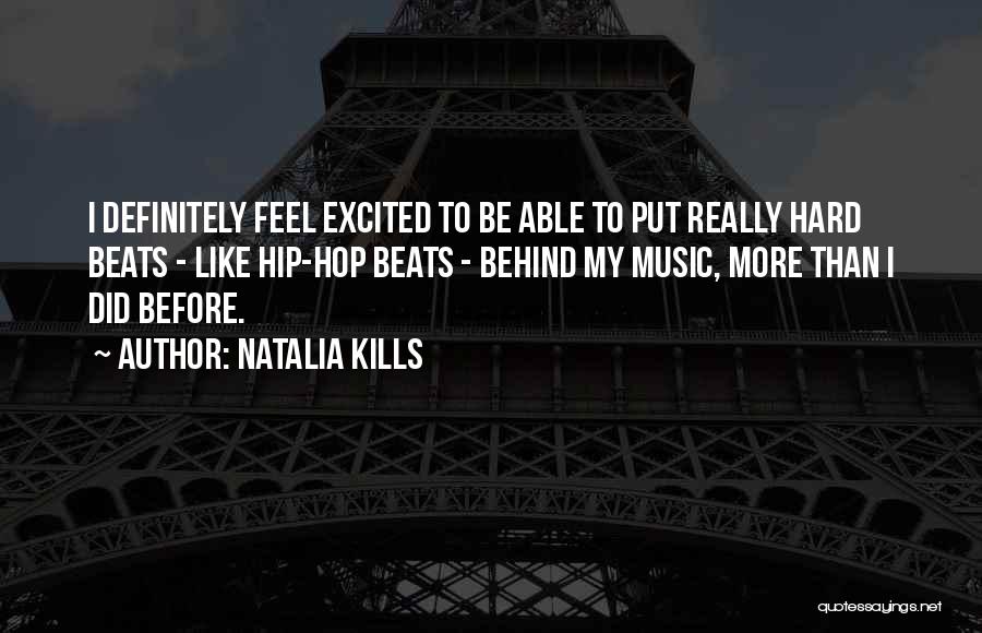 Natalia Kills Quotes: I Definitely Feel Excited To Be Able To Put Really Hard Beats - Like Hip-hop Beats - Behind My Music,