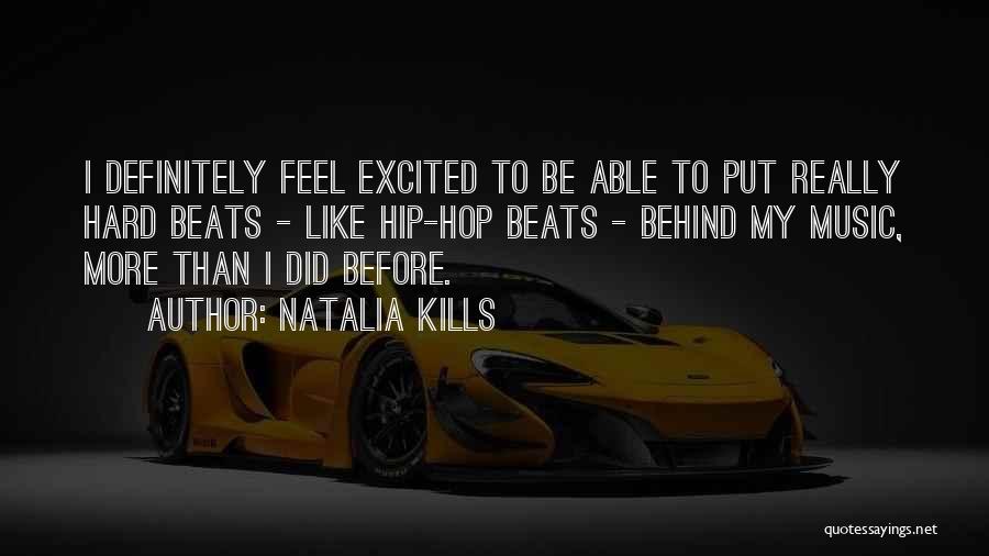 Natalia Kills Quotes: I Definitely Feel Excited To Be Able To Put Really Hard Beats - Like Hip-hop Beats - Behind My Music,