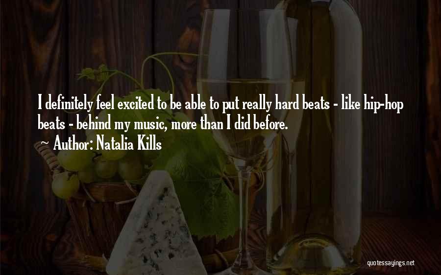 Natalia Kills Quotes: I Definitely Feel Excited To Be Able To Put Really Hard Beats - Like Hip-hop Beats - Behind My Music,