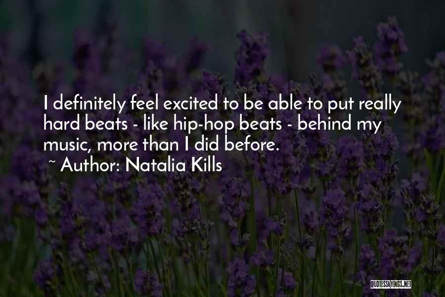 Natalia Kills Quotes: I Definitely Feel Excited To Be Able To Put Really Hard Beats - Like Hip-hop Beats - Behind My Music,