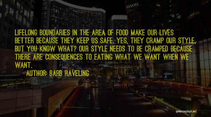 Barb Raveling Quotes: Lifelong Boundaries In The Area Of Food Make Our Lives Better Because They Keep Us Safe. Yes, They Cramp Our