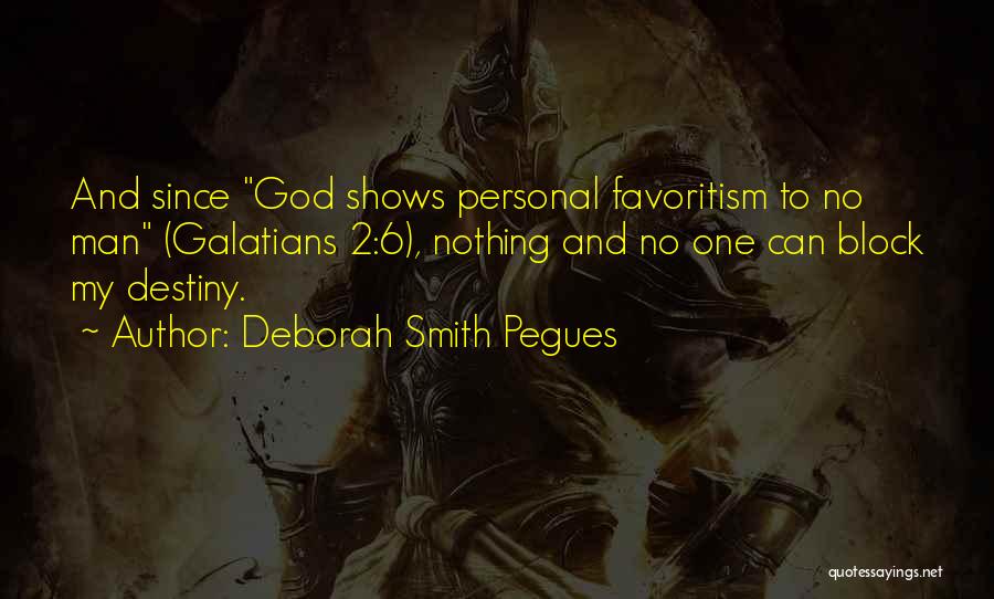 Deborah Smith Pegues Quotes: And Since God Shows Personal Favoritism To No Man (galatians 2:6), Nothing And No One Can Block My Destiny.