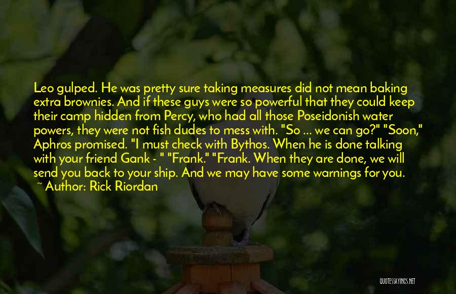 Rick Riordan Quotes: Leo Gulped. He Was Pretty Sure Taking Measures Did Not Mean Baking Extra Brownies. And If These Guys Were So