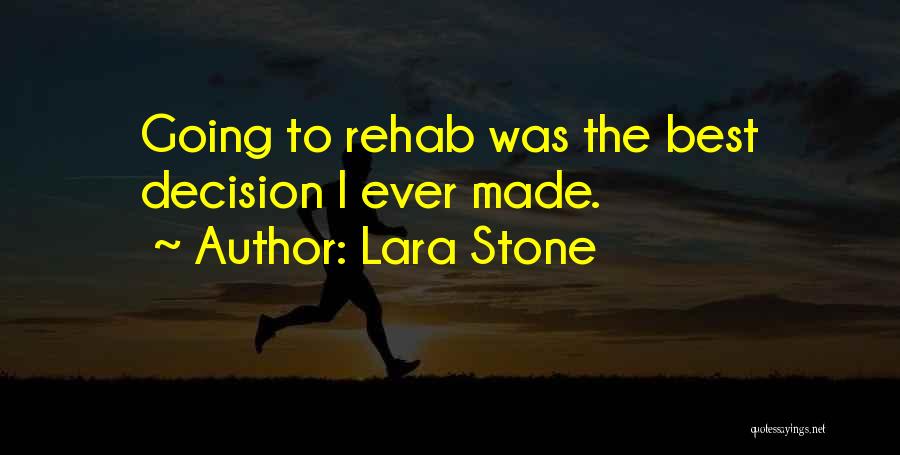 Lara Stone Quotes: Going To Rehab Was The Best Decision I Ever Made.