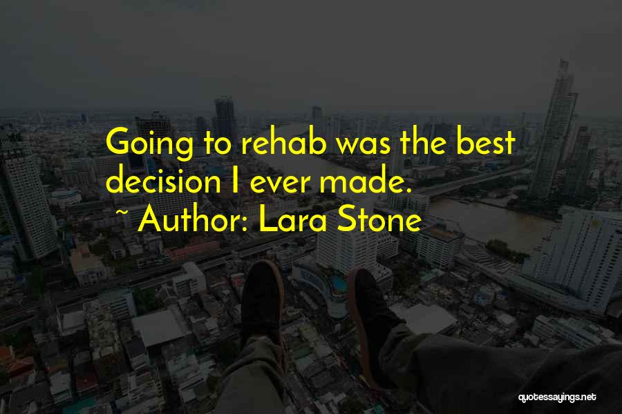 Lara Stone Quotes: Going To Rehab Was The Best Decision I Ever Made.
