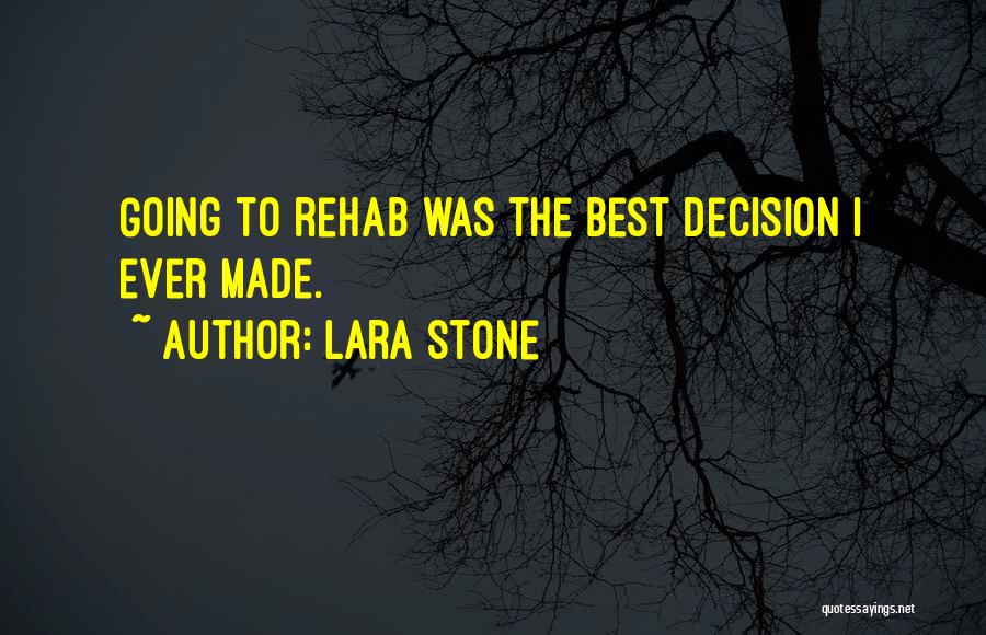 Lara Stone Quotes: Going To Rehab Was The Best Decision I Ever Made.