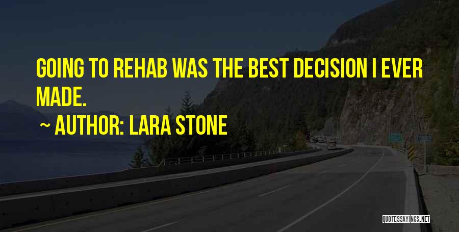 Lara Stone Quotes: Going To Rehab Was The Best Decision I Ever Made.