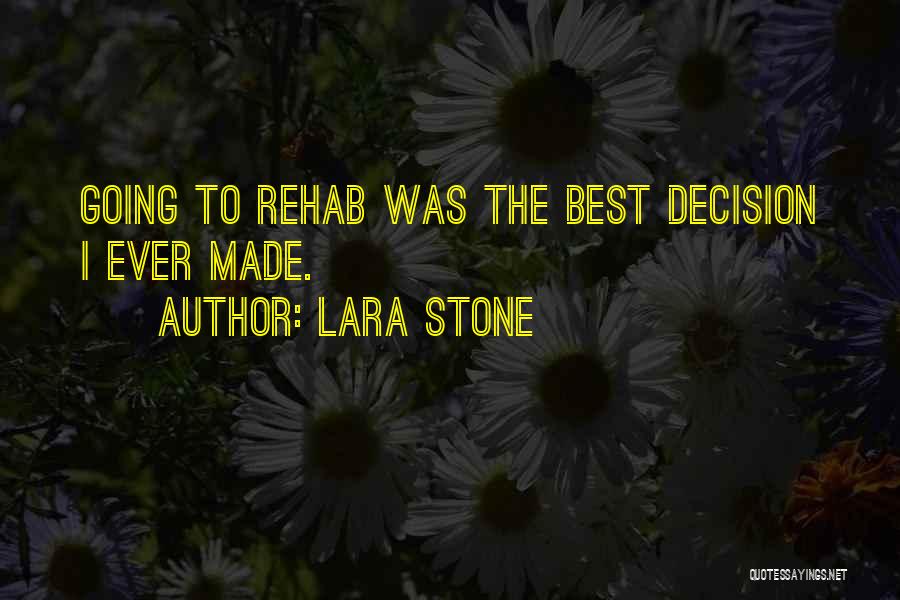 Lara Stone Quotes: Going To Rehab Was The Best Decision I Ever Made.