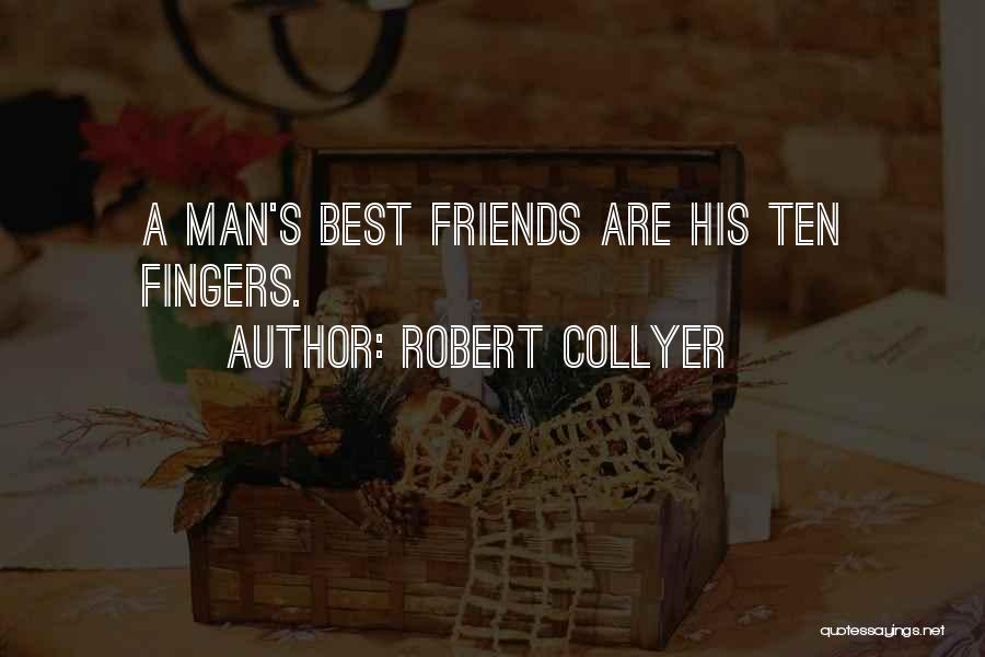 Robert Collyer Quotes: A Man's Best Friends Are His Ten Fingers.