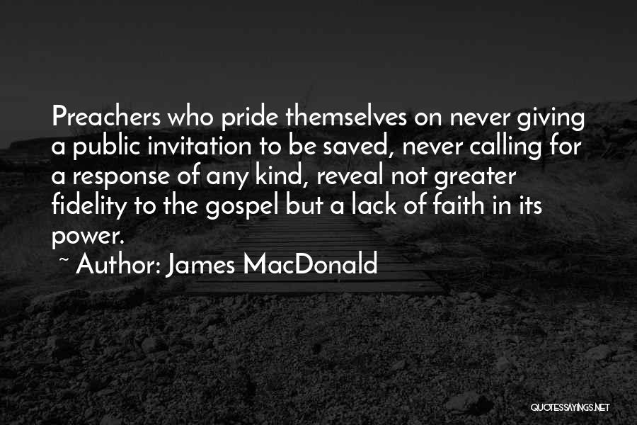 James MacDonald Quotes: Preachers Who Pride Themselves On Never Giving A Public Invitation To Be Saved, Never Calling For A Response Of Any