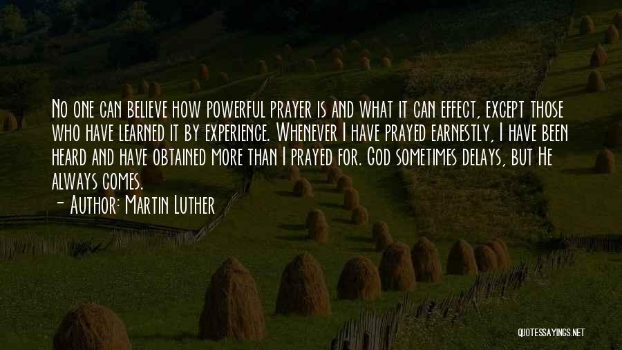 Martin Luther Quotes: No One Can Believe How Powerful Prayer Is And What It Can Effect, Except Those Who Have Learned It By