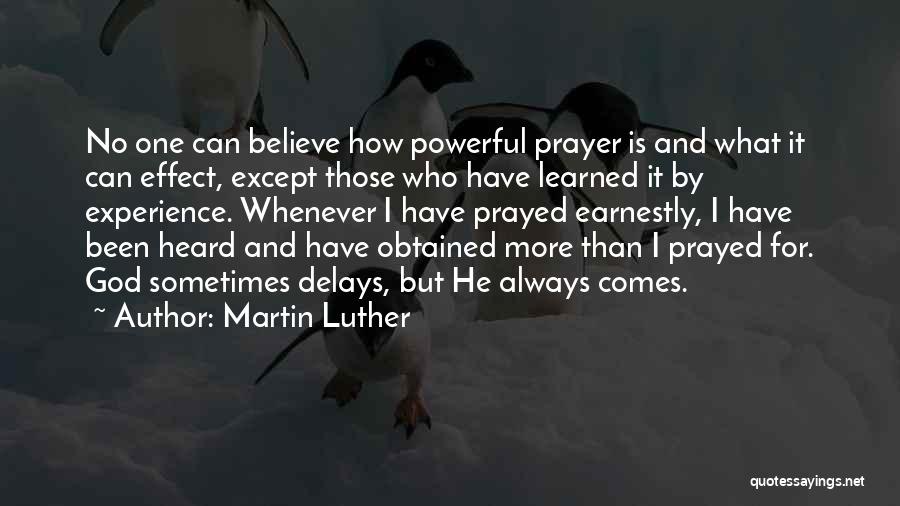 Martin Luther Quotes: No One Can Believe How Powerful Prayer Is And What It Can Effect, Except Those Who Have Learned It By