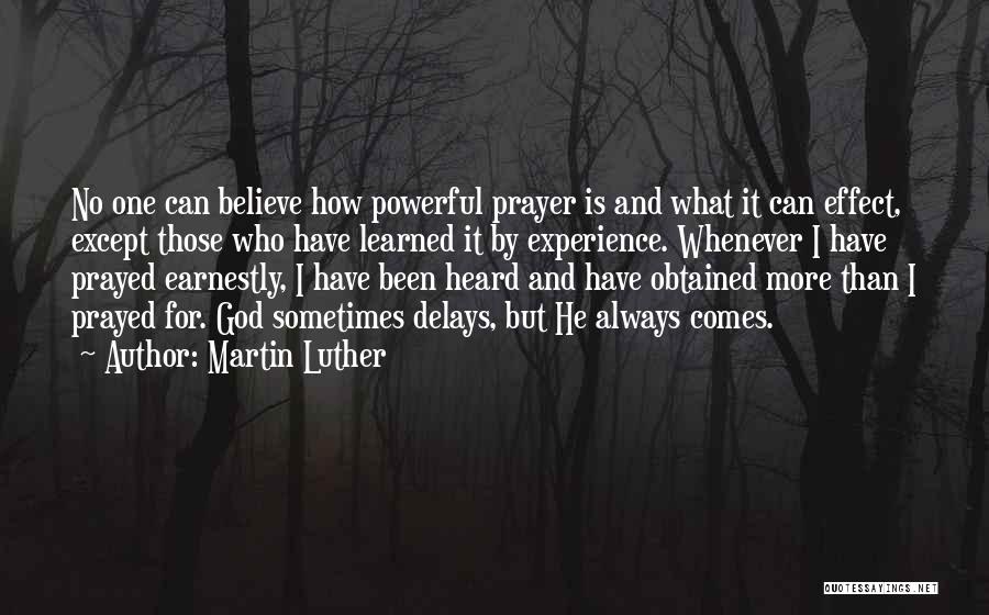 Martin Luther Quotes: No One Can Believe How Powerful Prayer Is And What It Can Effect, Except Those Who Have Learned It By