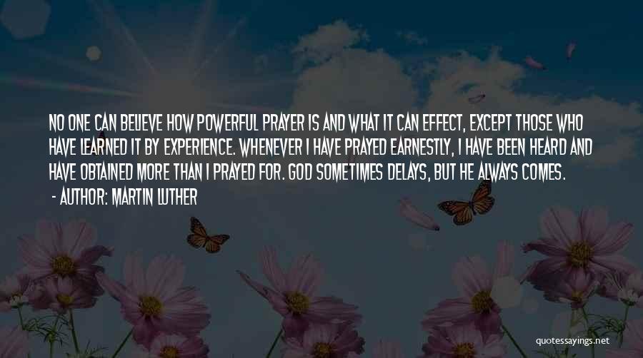 Martin Luther Quotes: No One Can Believe How Powerful Prayer Is And What It Can Effect, Except Those Who Have Learned It By