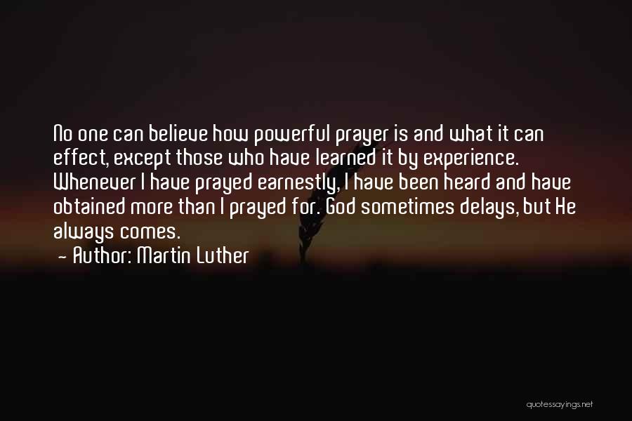 Martin Luther Quotes: No One Can Believe How Powerful Prayer Is And What It Can Effect, Except Those Who Have Learned It By
