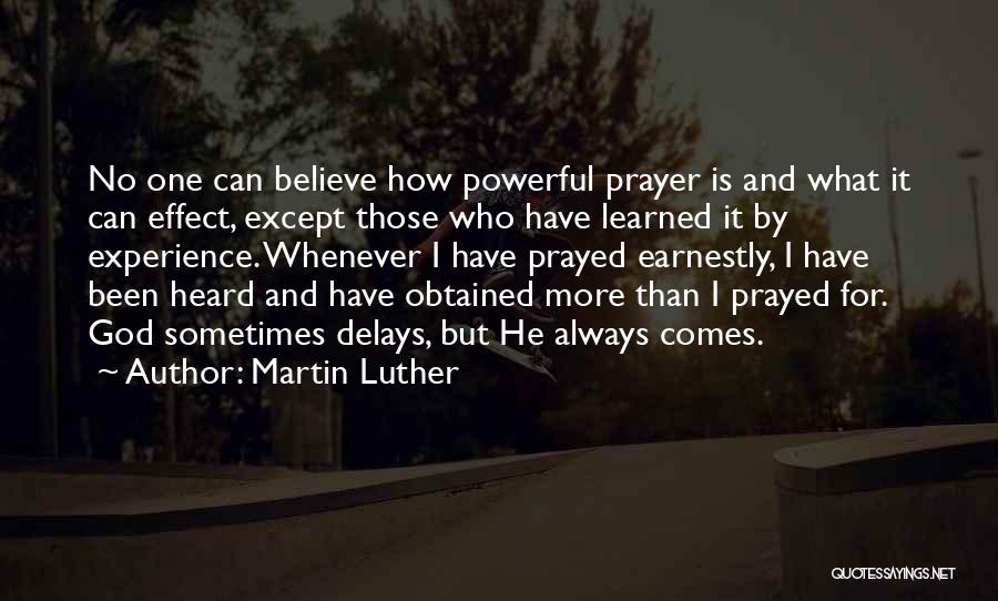 Martin Luther Quotes: No One Can Believe How Powerful Prayer Is And What It Can Effect, Except Those Who Have Learned It By