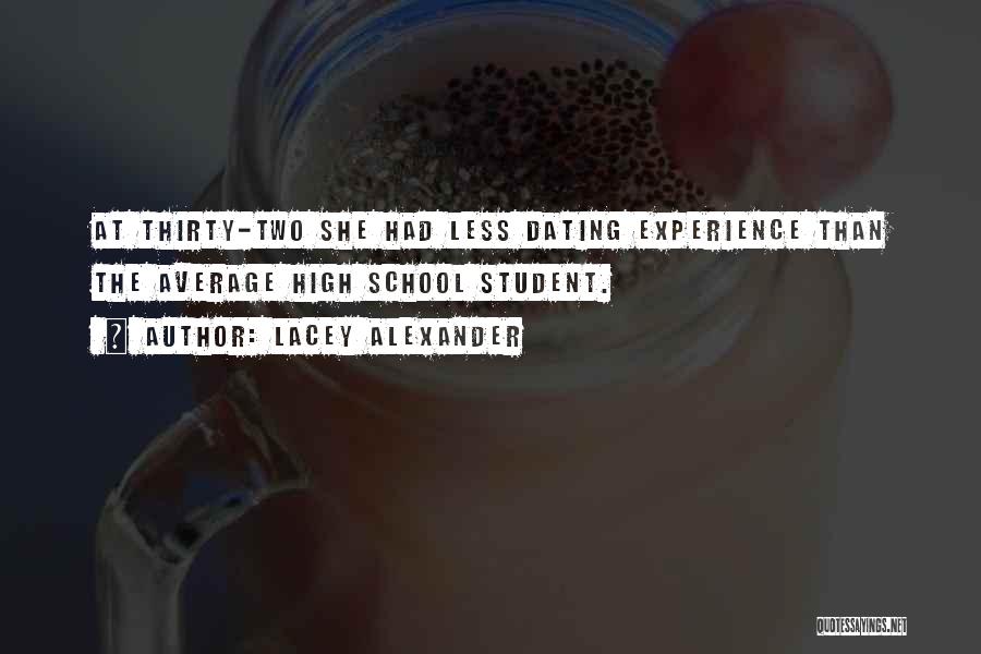 Lacey Alexander Quotes: At Thirty-two She Had Less Dating Experience Than The Average High School Student.