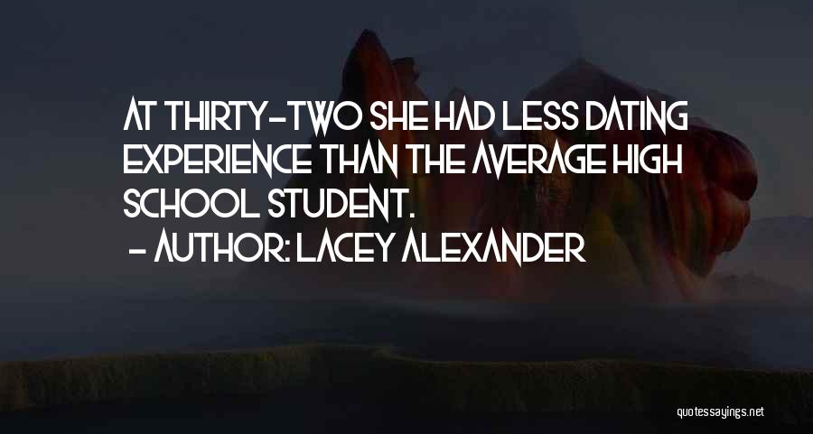 Lacey Alexander Quotes: At Thirty-two She Had Less Dating Experience Than The Average High School Student.