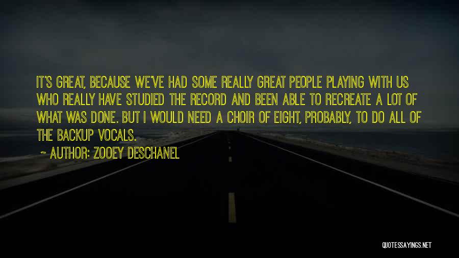Zooey Deschanel Quotes: It's Great, Because We've Had Some Really Great People Playing With Us Who Really Have Studied The Record And Been