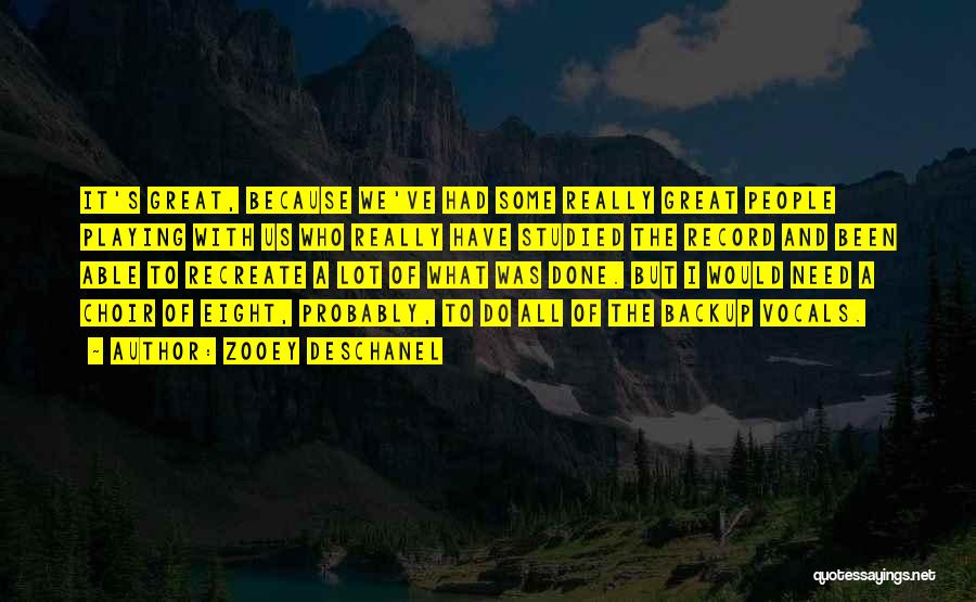 Zooey Deschanel Quotes: It's Great, Because We've Had Some Really Great People Playing With Us Who Really Have Studied The Record And Been