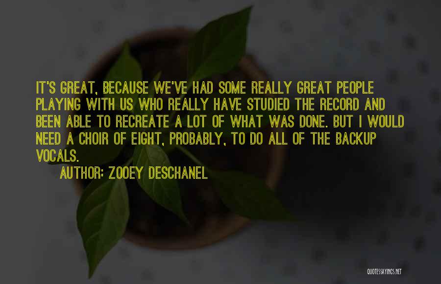 Zooey Deschanel Quotes: It's Great, Because We've Had Some Really Great People Playing With Us Who Really Have Studied The Record And Been