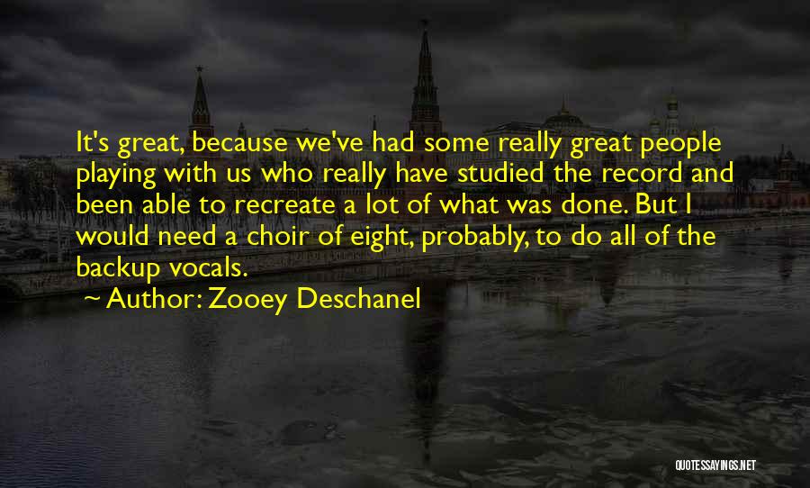 Zooey Deschanel Quotes: It's Great, Because We've Had Some Really Great People Playing With Us Who Really Have Studied The Record And Been