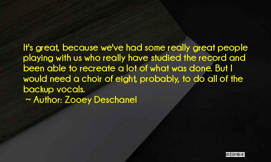 Zooey Deschanel Quotes: It's Great, Because We've Had Some Really Great People Playing With Us Who Really Have Studied The Record And Been