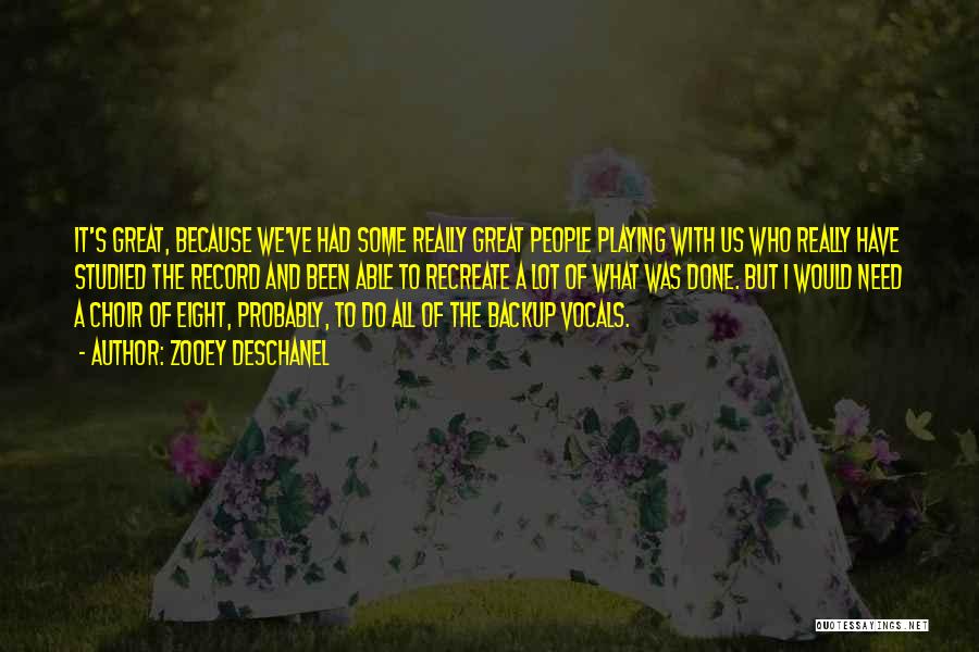 Zooey Deschanel Quotes: It's Great, Because We've Had Some Really Great People Playing With Us Who Really Have Studied The Record And Been