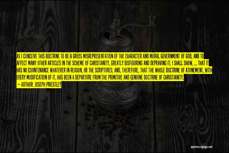 Joseph Priestley Quotes: As I Conceive This Doctrine To Be A Gross Misrepresentation Of The Character And Moral Government Of God, And To