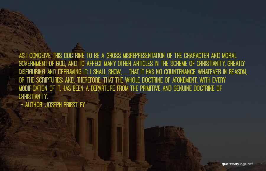 Joseph Priestley Quotes: As I Conceive This Doctrine To Be A Gross Misrepresentation Of The Character And Moral Government Of God, And To