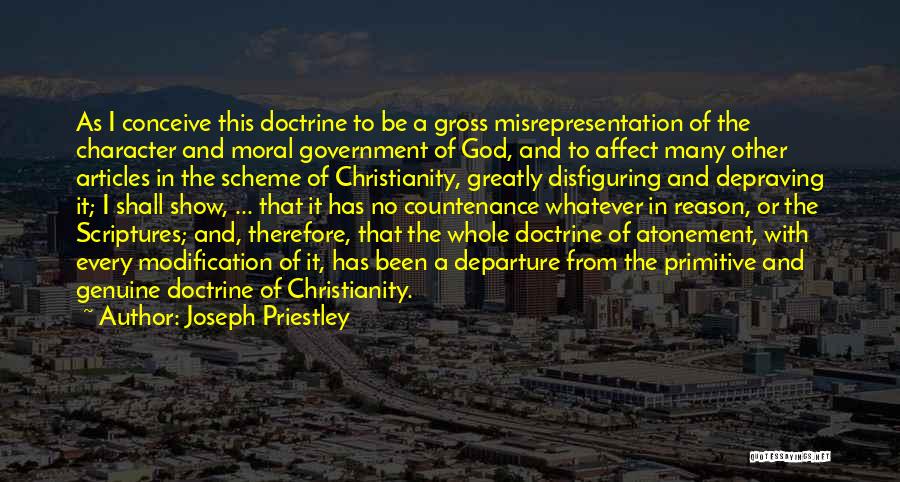 Joseph Priestley Quotes: As I Conceive This Doctrine To Be A Gross Misrepresentation Of The Character And Moral Government Of God, And To