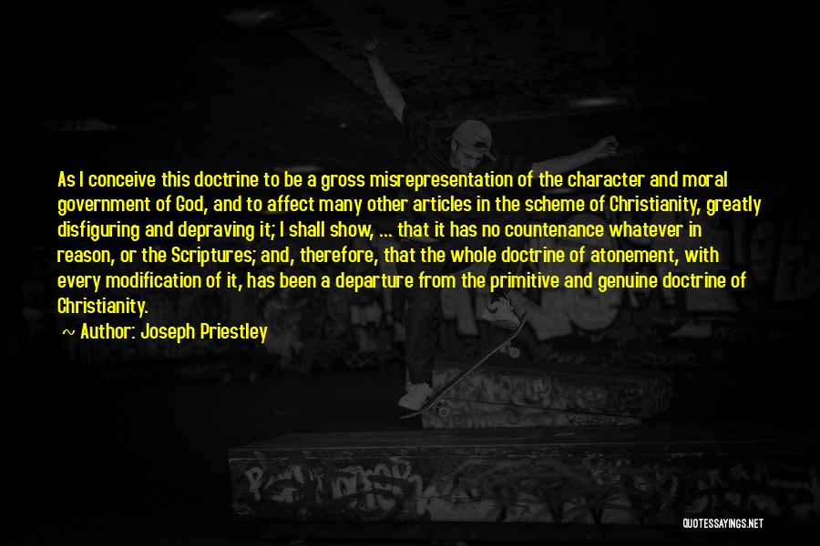 Joseph Priestley Quotes: As I Conceive This Doctrine To Be A Gross Misrepresentation Of The Character And Moral Government Of God, And To