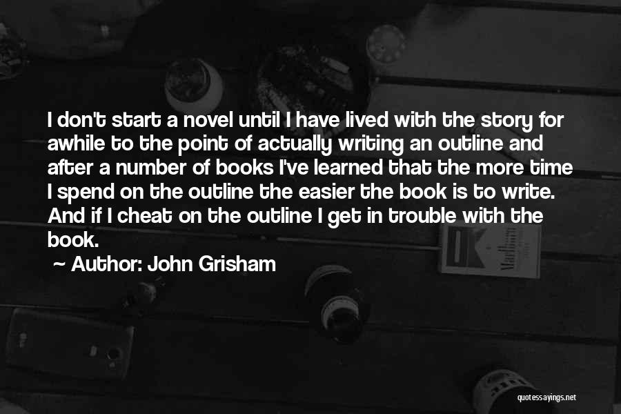 John Grisham Quotes: I Don't Start A Novel Until I Have Lived With The Story For Awhile To The Point Of Actually Writing